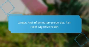 Ginger: Anti-inflammatory properties, Pain relief, Digestive health