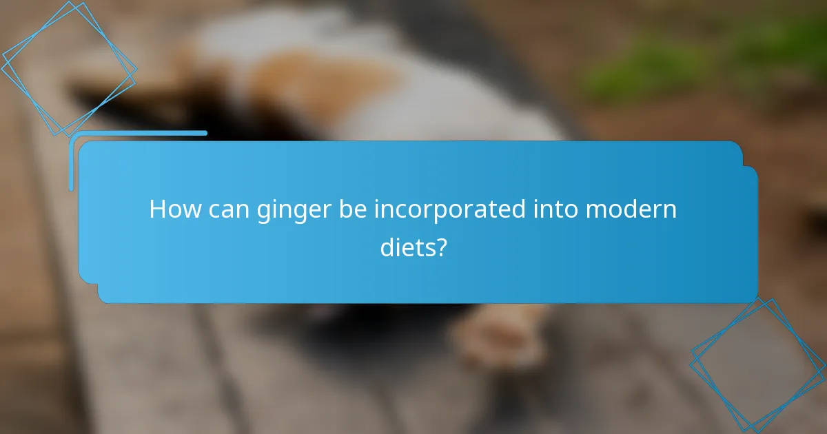 How can ginger be incorporated into modern diets?