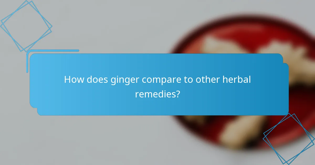 How does ginger compare to other herbal remedies?