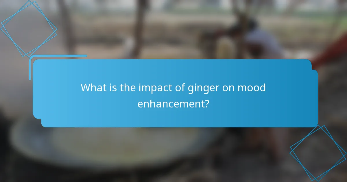 What is the impact of ginger on mood enhancement?